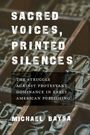 "Sacred Voices, Printed Silences. The Struggle Against Protestant Dominance in Early American Publishing. Michael Bays". Hintergrund zeigt Bleisatz.
