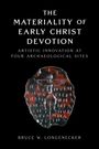 Bruce W. Longenecker: The Materiality of Early Christ Devotion, Buch