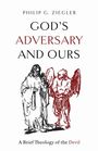 Philip G. Ziegler: God's Adversary and Ours, Buch