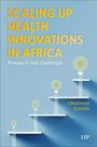 Obidimma Ezezika: Scaling Up Health Innovations in Africa, Buch