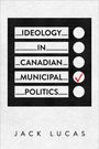 Jack Lucas: Ideology in Canadian Municipal Politics, Buch