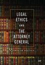 Andrew Flavelle Martin: Legal Ethics and the Attorney General, Buch