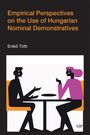 Tóth: Empirical Perspectives on the Use of Hungarian Nominal Demonstratives, Buch