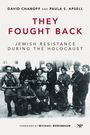 "They Fought Back: Jewish Resistance During the Holocaust" von David Chanoff und Paula S. Apsell; Vorwort von Michael Berenbaum. Historisches Foto von Widerstandskämpfern.