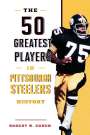 Robert W. Cohen: The 50 Greatest Players in Pittsburgh Steelers History, Buch