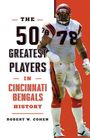 Robert W. Cohen: The 50 Greatest Players in Cincinnati Bengals History, Buch