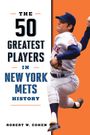 Robert W Cohen: The 50 Greatest Players in New York Mets History, Buch