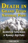 „Death in Grand Teton National Park: Accidents & Foolhardiness in Wyoming's High Peaks“ von Randi Minetor. Schneebedeckte Berge.
