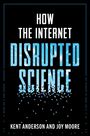 Text: "HOW THE INTERNET DISRUPTED SCIENCE", "KENT ANDERSON AND JOY MOORE". Schwarz-weißer Hintergrund mit blauem Pixeldesign.