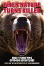 Texts: "WHEN NATURE TURNS KILLER," "TRULY TERRIFYING OUTDOOR ADVENTURES," "LAMAR UNDERWOOD." Ein brüllender Braunbär.