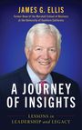 „JAMES G. ELLIS“, „A JOURNEY OF INSIGHTS“, „LESSONS IN LEADERSHIP AND LEGACY“. Ein lächelnder älterer Mann im Anzug.