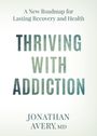 Text: "A New Roadmap for Lasting Recovery and Health. THRIVING WITH ADDICTION. JONATHAN AVERY, MD." Helles, minimalistisches Design.