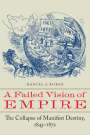 Daniel J. Burge: A Failed Vision of Empire: The Collapse of Manifest Destiny, 1845-1872, Buch