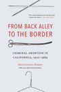 Alicia Gutierrez-Romine: From Back Alley to the Border: Criminal Abortion in California, 1920-1969, Buch