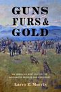Larry E Morris: Guns, Furs, and Gold, Buch