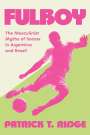 „FULBOY“, „The Masculinist Myths of Soccer in Argentina and Brazil“, „PATRICK T. RIDGE“. Silhouette eines Fußballspielers.