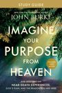 Text: "STUDY GUIDE, JOHN BURKE, IMAGINE YOUR PURPOSE FROM HEAVEN, INCLUDES VIDEO ACCESS, NEAR-DEATH EXPERIENCES". Wald mit Sonnenstrahlen.