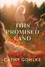 Cathy Gohlke: This Promised Land, Buch