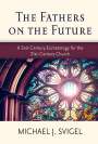 Michael J Svigel: The Fathers on the Future: A 2nd-Century Eschatology for the 21st-Century Church, Buch