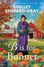 Shelley Shepard Gray: B Is for Bonnet, Buch