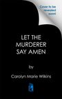 Carolyn Marie Wilkins: Let the Murderer Say Amen, Buch