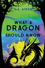 G A Aiken: What A Dragon Should Know, Buch