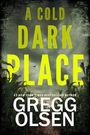 Gregg Olsen: A Cold Dark Place, Buch