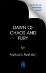 Melissa K Roehrich: Dawn of Chaos and Fury, Buch