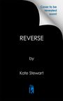 Oben rechts steht "Cover to be revealed soon!" in Blau.  
Darunter "REVERSE by Kate Stewart" auf schwarzem Hintergrund. Unten ein blaues Logo.