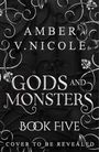 "AMBER V. NICOLE, GODS AND MONSTERS, BOOK FIVE, COVER TO BE REVEALED." Dunkler Hintergrund mit verschnörkelten Mustern.
