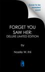 „Cover to be revealed soon!“ und „FORGET YOU SAW HER: DELUXE LIMITED EDITION" von Noelle W. Ihli. Darstellung mit Logo.