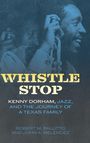WHISTLE STOP. Kenny Dorham, Jazz, and the Journey of a Texas Family. Robert M. Pallito und John A. Melendez. Zwei Männer mit Instrument.