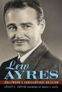 "Lew Ayres: Hollywood's Conscientious Objector" von Lesley L. Coffin, mit Vorwort von Marya E. Gates. Schwarz-weiß Foto.