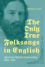 Michael J. Bell: The Only True Folksongs in English, Buch