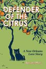 "DEFENDER OF THE CITRUS" in großen Buchstaben, darunter "A New Orleans Love Story" und "Benjamin Morris". Illustration: Katze unter Zitrusbäumen.