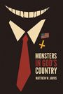 "MONSTERS IN GOD'S COUNTRY" von Matthew W. Jarvis. Illustration: weißes Hemd, rote Krawatte, amerikanische Flagge, gelbes Kreuz.