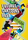"Futures of Cartoons Past" in großen Lettern. Drei Figuren in Comicstil, eine mit Laserblick. Bunte, dynamische Comic-Ästhetik.
