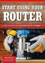 „START USING YOUR ROUTER“, „SAFETY TIPS, PROJECT SETUP...“, John Kelsey-Name unten. Ein Router-Werkzeug wird gehalten.