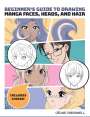 Celine Cresswell: Beginner's Guide to Drawing Manga Faces, Heads, and Hair, Buch
