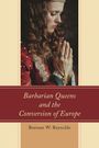Burnam W Reynolds: Barbarian Queens and the Conversion of Europe, Buch