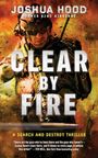 Text: "Joshua Hood, Former 82nd Airborne. CLEAR BY FIRE. A Search and Destroy Thriller.” Soldat mit Waffe vor Flammenhintergrund.