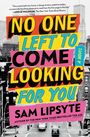 Sam Lipsyte: No One Left to Come Looking for You, Buch