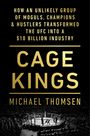 Michael Thomsen: Cage Kings: How an Unlikely Group of Moguls, Champions & Hustlers Transformed the Ufc Into a $10 Billion Industry, Buch