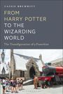 Cassie Brummitt: From Harry Potter to the Wizarding World: The Transfiguration of a Franchise, Buch