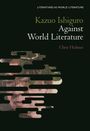 Chris Holmes: Kazuo Ishiguro Against World Literature, Buch