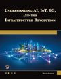 Walter Goralski: Understanding AI, IoT, 6G and The Infrastructure Revolution, Buch