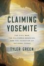 CLAIMING YOSEMITE: THE CIVIL WAR, THE CALIFORNIA GENOCIDE, AND THE INVENTION OF NATIONAL PARKS von TYLER GREEN. Naturkulisse.