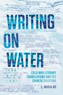 "WRITING ON WATER: COLD WAR LITERARY TRANSLATIONS AND THE CHINESE DIASPORA" von L. Maria Bo. Hintergrund aus Dokumenten.