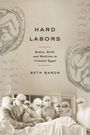Text: "HARD LABORS. Bodies, Birth, and Medicine in Colonial Egypt. BETH BARON." Schwarze Schrift auf heller Fläche. Illustration von Ärzten in OP-Kleidung.