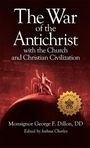 George F Dillon: The War of the Antichrist with the Church and Christian Civilization, Buch